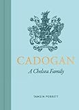 Cadogan: The Lives, Loves, and Legacy of a Chelsea Family - Tamsin Perrett 