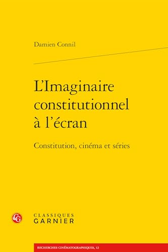 L'imaginaire Constitutionnel a L'ecran: Constitution, Cinema Et Series (Recherches Cinematographiques) (French Edition)