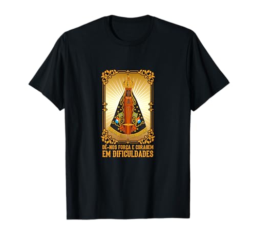 Mãe Aparecida, Dê-nos Força Em Dificuldades Camiseta