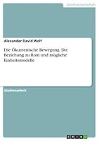 Die �kumenische Bewegung. Die Beziehung zu Rom und m�gliche Einheitsmodelle 3656850496 Book Cover