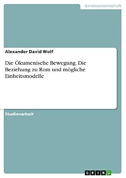Paperback Die Ökumenische Bewegung. Die Beziehung zu Rom und mögliche Einheitsmodelle [German] Book