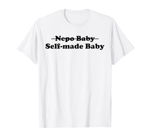 Self-made Baby Not a Nepo Baby T-Shirt