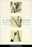 A Time to Grieve: Meditations for Healing After the Death of a Loved One