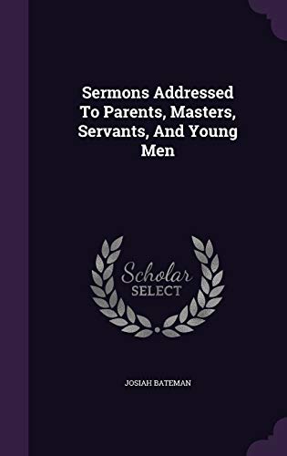 Sermons Addressed To Parents, Masters, Servants, And Young Men