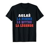 Aglaé La Femme Le Mythe La Légende Cadeau Camiseta