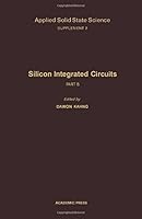 Applied Solid State Sciences. Advances in Materials and Device Research, Supplement 2: Silicon Integrated Circuits. Part B 012002957X Book Cover