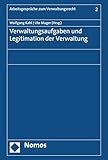 Verwaltungsaufgaben und Legitimation der Verwaltung (Arbeitsgespräche zum Verwaltungsrecht 2)
