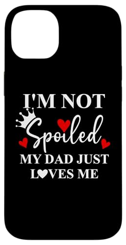 Im Not Spoiled Dad Just Loves Me Daddy Girl Spoiled Daughter Custodia per iPhone 14 Plus