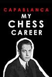 Capablanca: My Chess Career