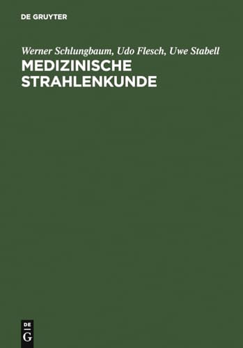 Medizinische Strahlenkunde: Eine Einführung in die physikalischen, technischen und biologischen Grundlagen der medizinischen Strahlenanwendung für ... Radiologieassistentinnen und -assistenten