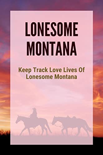 Lonesome Montana: Keep Track Love Lives Of Lonesome Montana (English Edition)