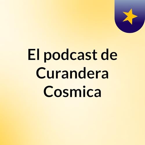 『El podcast de Curandera Cosmica』のカバーアート