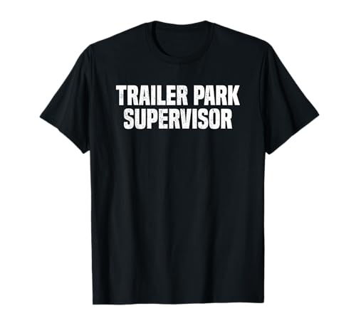 Trailer Park Supervisor Funny Redneck Gag Joke T-Shirt