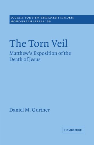 The Torn Veil: Matthew's Exposition of the Death of Jesus (Society for New Testament Studies Monograph Series, Series Number 139)