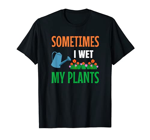 Jardinier Parfois Je Mouille Mes Plantes Jardinage Arbustes T-Shirt