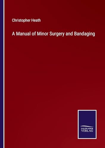 A Manual of Minor Surgery and Bandaging