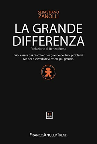 La grande differenza. Puoi essere più piccolo o più grande dei tuoi problemi. Ma per risolverli devi essere più grande