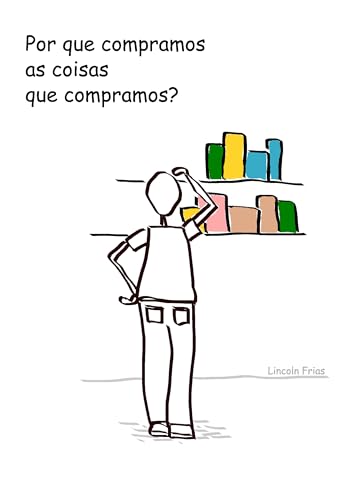 Por que compramos as coisas que compramos? (Portuguese Edition)