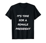 It's Time for a Female President T-Shirt
