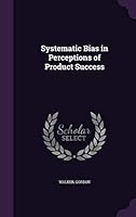 Systematic Bias in Perceptions of Product Success 1342184599 Book Cover
