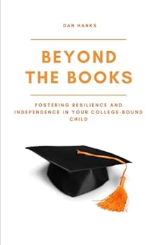 Paperback Beyond the Books: Fostering Resilience and Independence in Your College-Bound Child Book