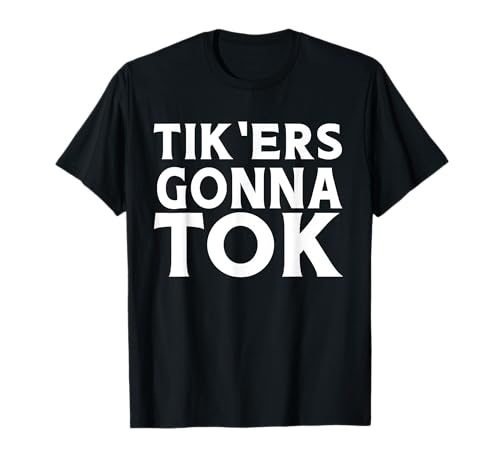Photo de Tik'ers Gonna Tok Cadeau amusant pour enfants, hommes et femmes T-Shirt