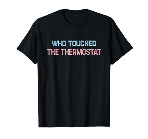 Who Touched The Thermostat, Mens Funny Dad Gift T-Shirt