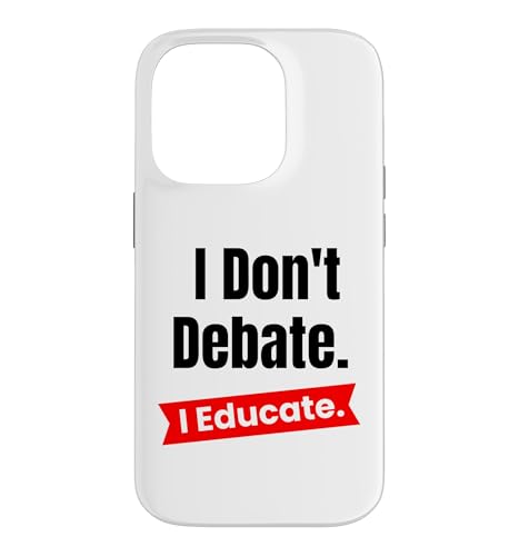 I Don't Debate I Educate for Teachers and School Educator �X�}�z�P�[�X iPhone 14 Pro �p