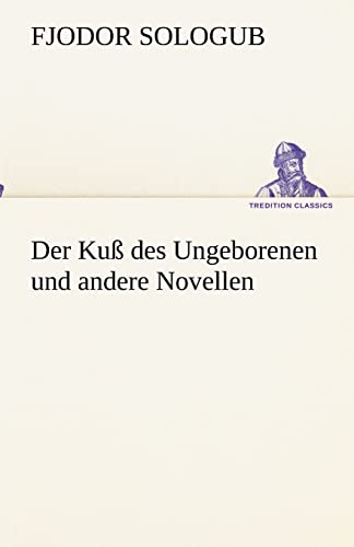 Der Kuß des Ungeborenen und andere Novellen (German Edition)