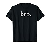 BRB Be Right Back Texte en Speak Akronym T-Shirt