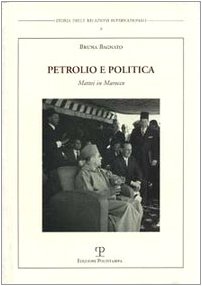 Petrolio E Politica. Mattei In Marocco Petrolio E Politica. Mattei In Marocco