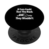 If Cats Could Text You Back They Wouldn't.