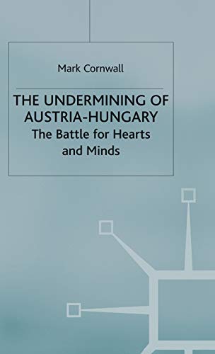 The Undermining of Austria-Hungary: The Battle for Hearts and Minds