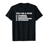 Yes I Am A CHUD Funny Unhinged Gen Z Meme Slang Brainrot Gag T-Shirt
