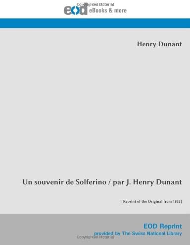 Un souvenir de Solferino / par J. Henry Dunant: [Reprint of the Original from 1862]