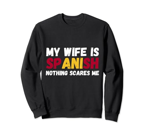 Funny My Wife Is spanish, Orgulloso españa Herencia Sudadera