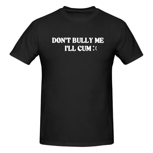 Don't Bully Me I'll Cum Men's Printed Casual Crew Neck Cotton T-Shirt Black4