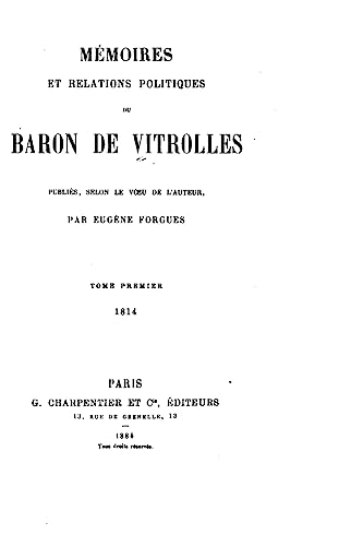 Mémoires et Relations Politiques du Baron de Vitrolles (French Edition)