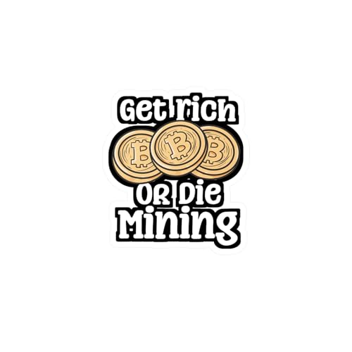 Get Rich Or Die Mining - Cryptocurrency Sticker for Laptop Sticker. Water Bottle Sticker, Vinyl Crypto Decal - Cryptocurrency Gift Satin, Kiss-Cut, 4' x 6'