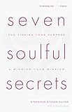 Seven Soulful Secrets: For Finding Your Purpose and Minding Your Mission