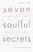 Seven Soulful Secrets: For Finding Your Purpose and Minding Your Mission