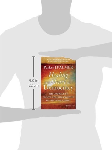 Healing the Heart of Democracy: The Courage to Create a Politics Worthy of the Human Spirit: The Courage to Create a Politics Worthy of the Human Spirit - Image 5