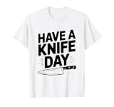 Have A Knife Day Funny Pun for Knife Enthusiasts T-Shirt