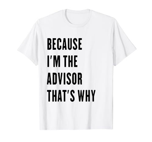 porque soy el asesor por eso Camiseta