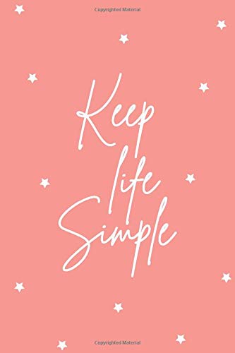 Keep Life Simple: Life is Simple Notebook, Inspirational Quote Notebook, Inspiring Thought Journal ( 100 lined pages - 6 x 9 inches )