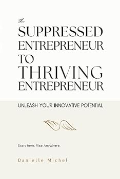 Paperback The Suppressed Entrepreneur to Thriving Entrepreneur: Unleash Your Innovative Potential Book