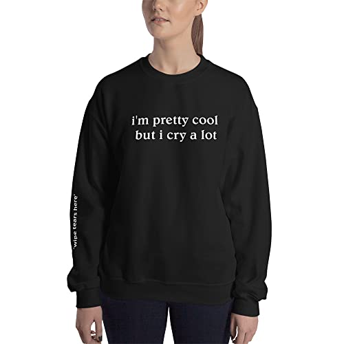 i'm pretty cool but i cry a lot sweatshirt wipe tears here funny dramatic unisex sweatshirt2