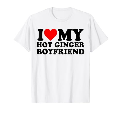 I Love My Hot Ginger Boyfriend T-Shirt