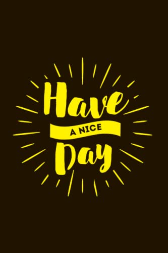  Have A Nice Day: Lined Notebook Journal with Inspirational Quotes for Motivation & Productivity