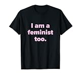 Photo Gallery maglietta "i am a feminist too | feminism women s equality tee maglietta Photo Gallery maglietta "i am a feminist too | feminism women s equality tee maglietta